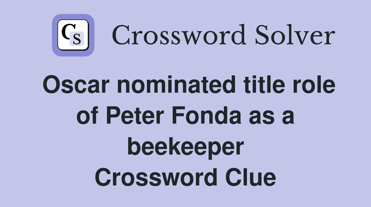 Oscar nominated title role of Peter Fonda as a beekeeper Crossword Clue