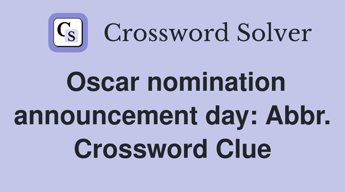 Oscar nomination announcement day: Abbr. Crossword Clue