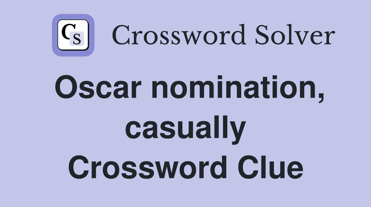 Oscar nomination, casually Crossword Clue