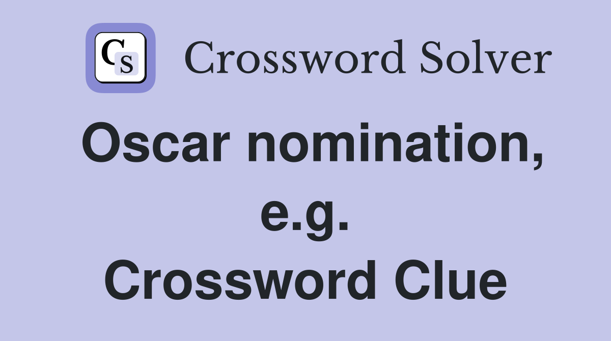 Oscar nomination, e.g. Crossword Clue