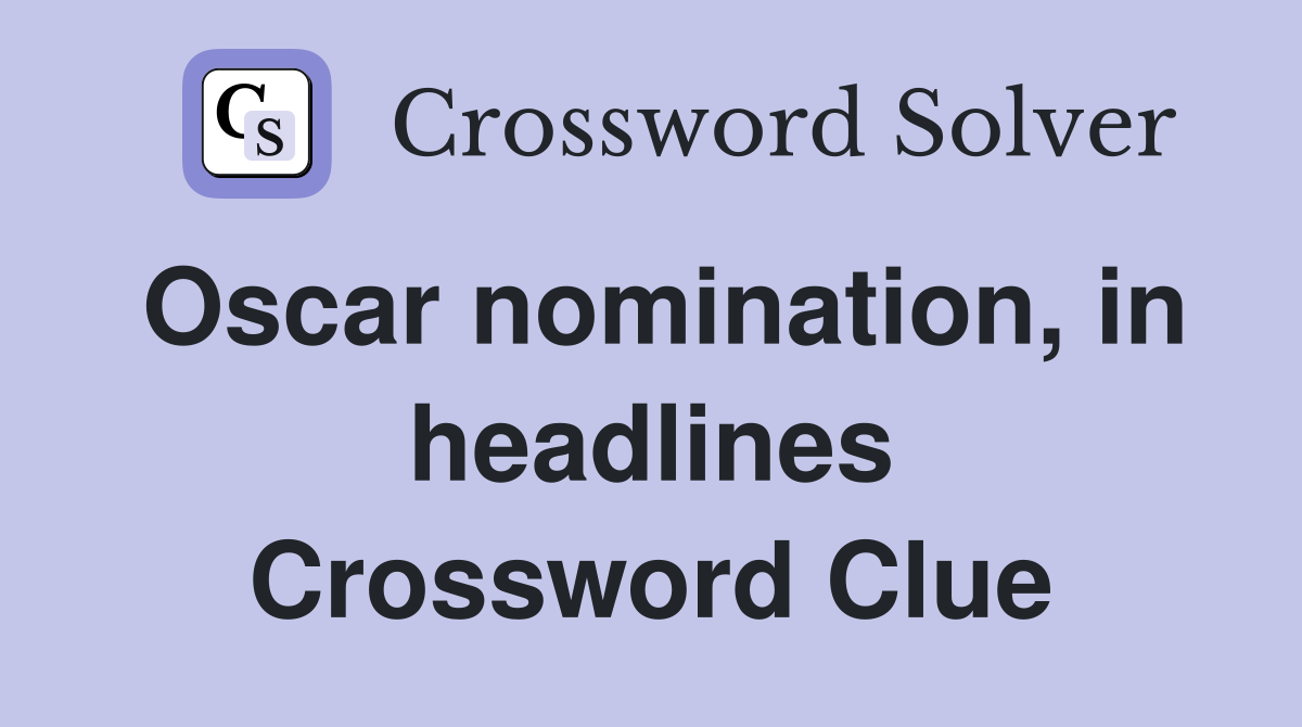 Oscar nomination, in headlines Crossword Clue