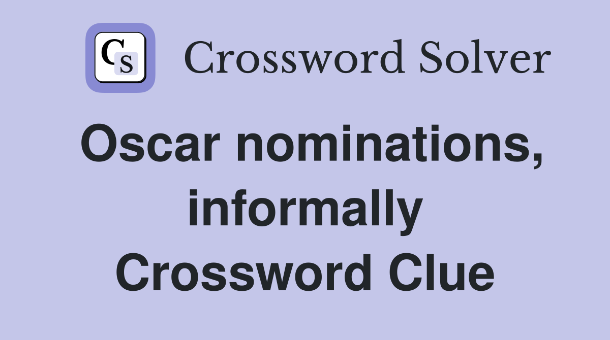 Oscar nominations, informally Crossword Clue