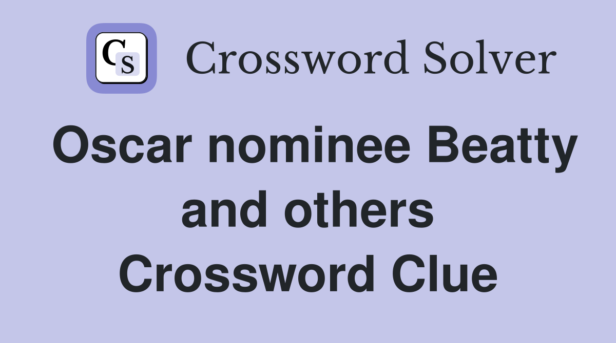 Oscar nominee Beatty and others Crossword Clue