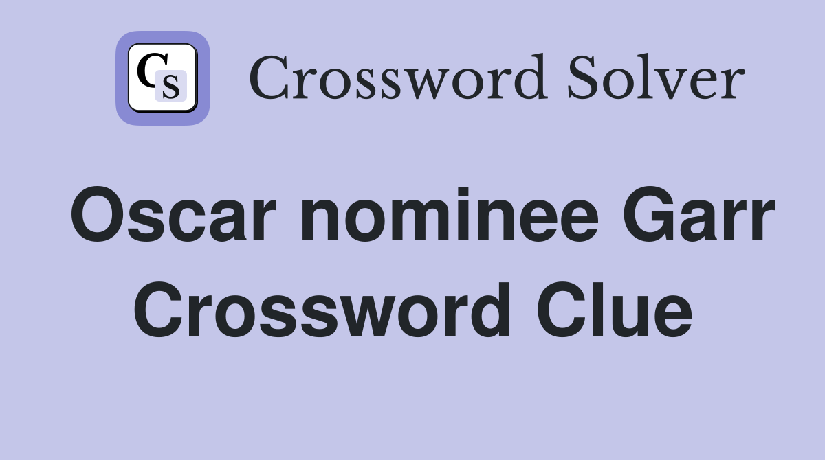 Oscar nominee Garr Crossword Clue