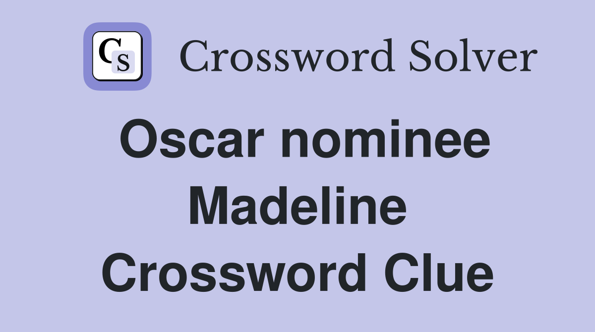 Oscar nominee Madeline Crossword Clue