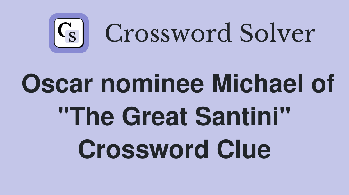 Oscar nominee Michael of "The Great Santini" Crossword Clue