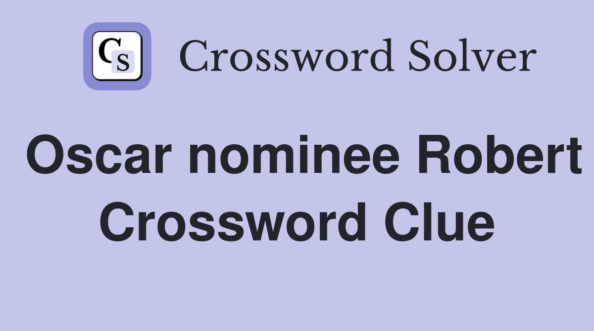 Oscar nominee Robert Crossword Clue