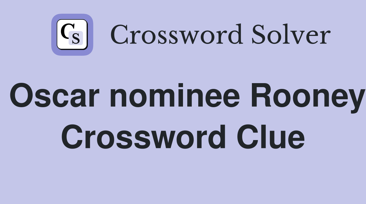 Oscar nominee Rooney Crossword Clue