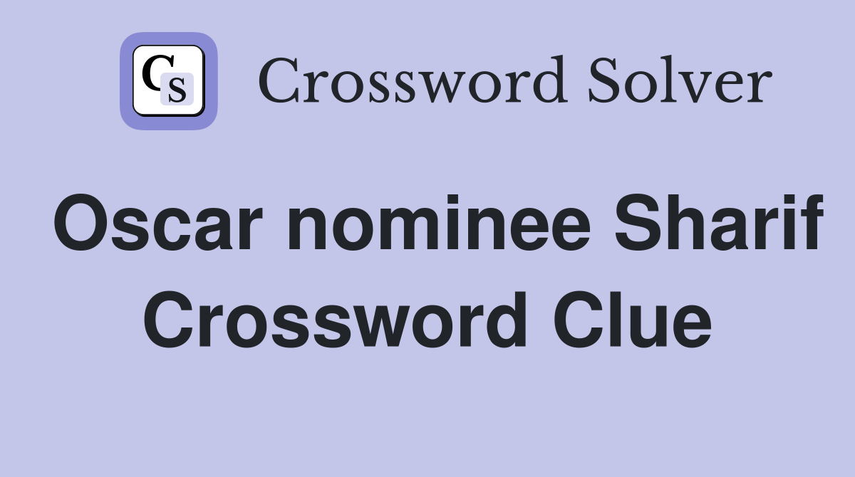 Oscar nominee Sharif Crossword Clue