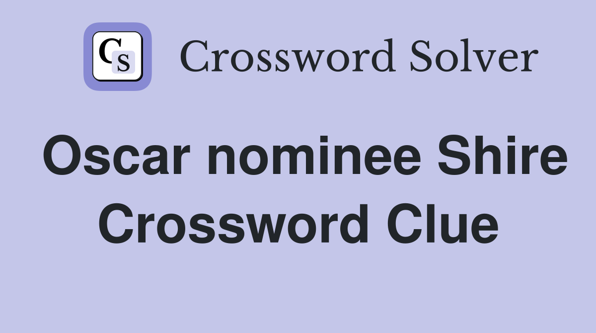 Oscar nominee Shire Crossword Clue