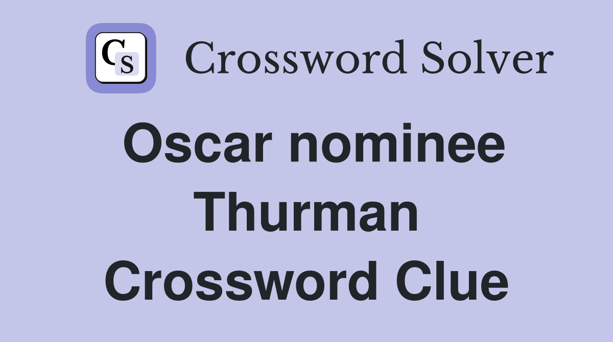 Oscar nominee Thurman Crossword Clue