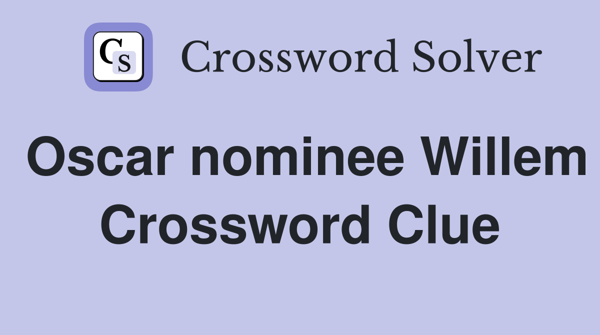 Oscar nominee Willem Crossword Clue