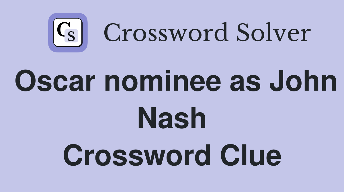 Oscar nominee as John Nash Crossword Clue
