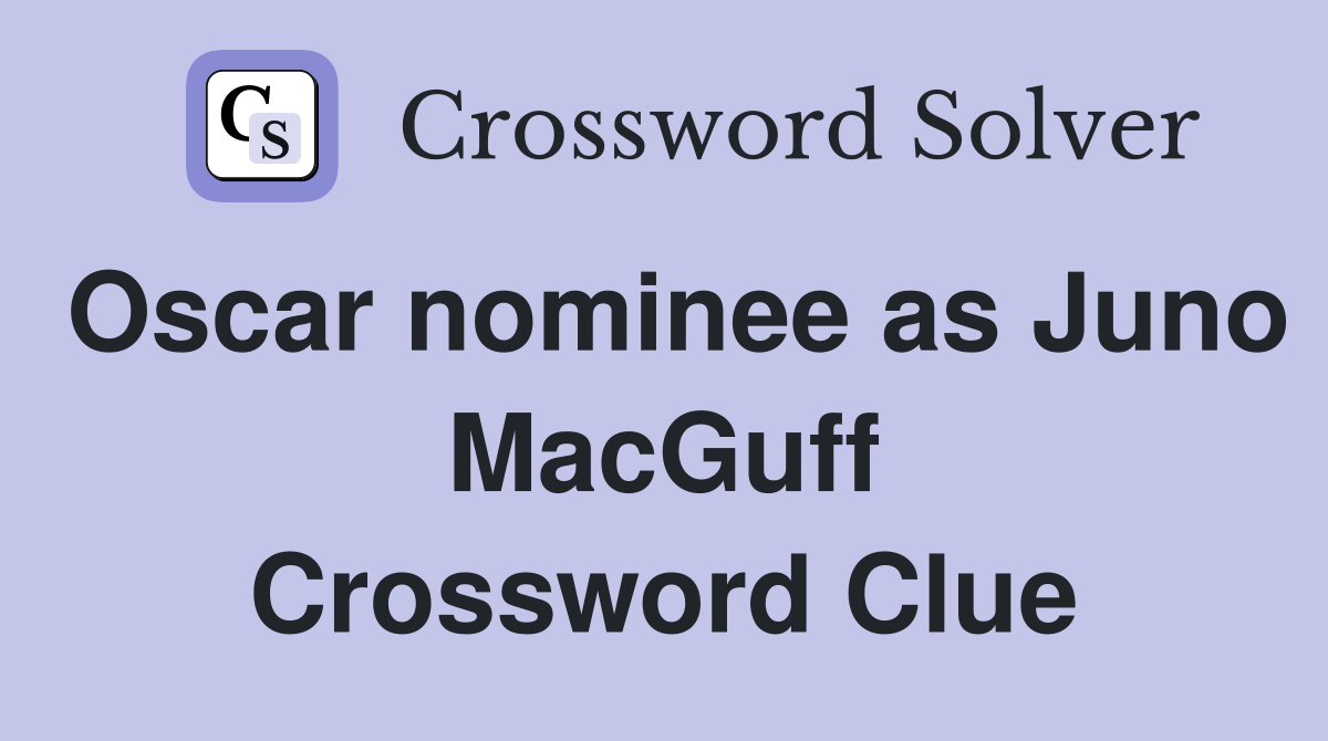 Oscar nominee as Juno MacGuff Crossword Clue