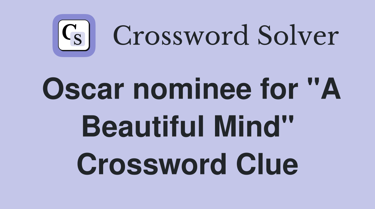 Oscar nominee for "A Beautiful Mind" Crossword Clue