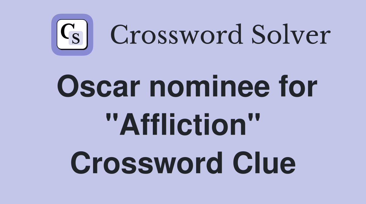Oscar nominee for "Affliction" Crossword Clue