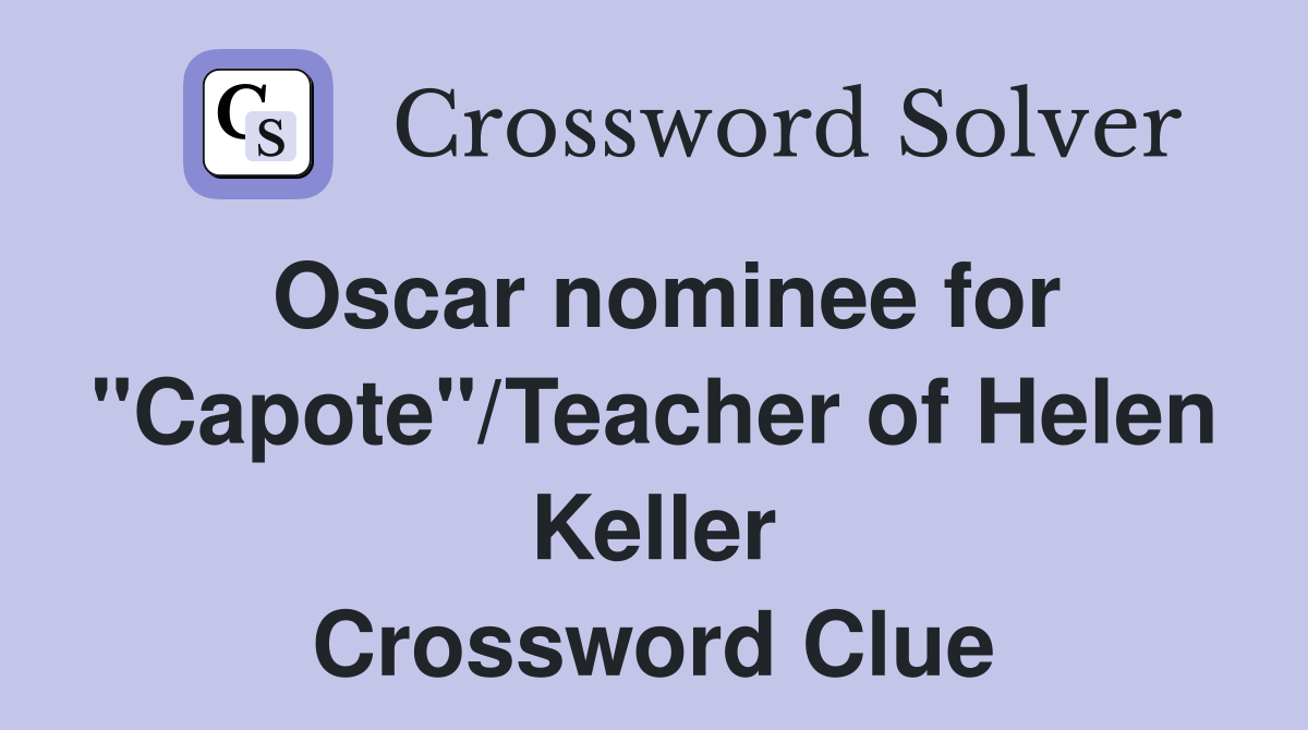 Oscar nominee for "Capote"/Teacher of Helen Keller Crossword Clue