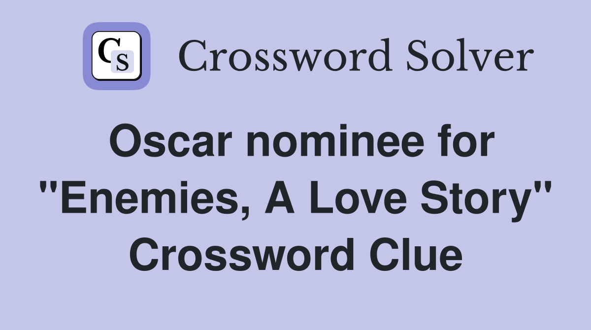 Oscar nominee for "Enemies, A Love Story" Crossword Clue