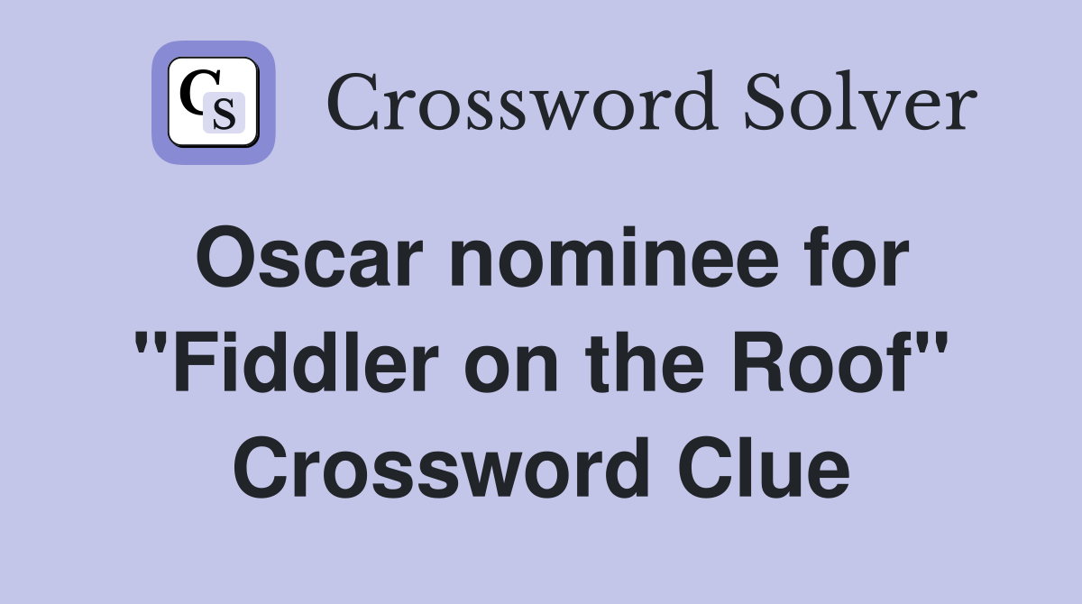 Oscar nominee for "Fiddler on the Roof" Crossword Clue