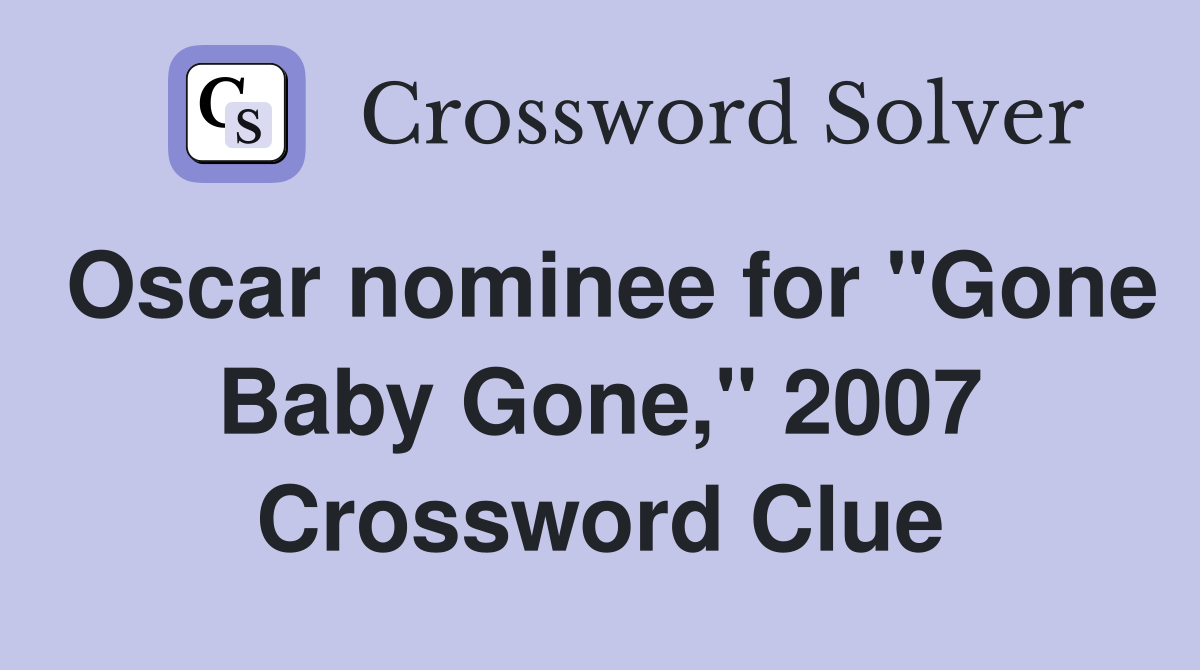 Oscar nominee for "Gone Baby Gone," 2007 Crossword Clue