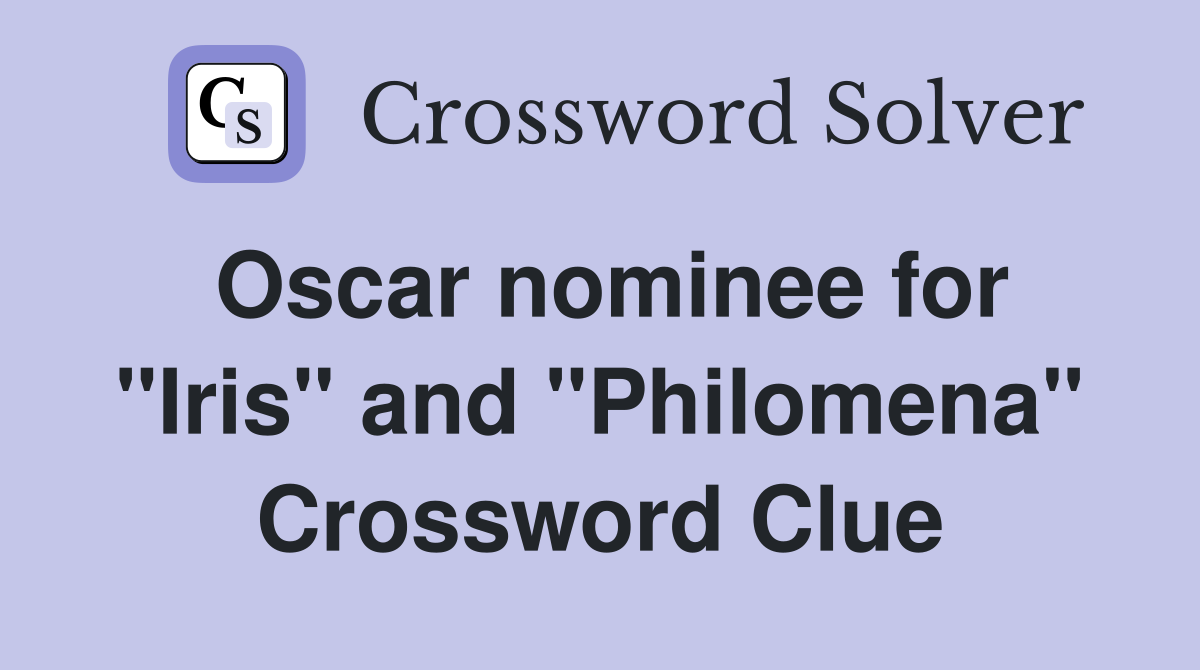 Oscar nominee for "Iris" and "Philomena" Crossword Clue