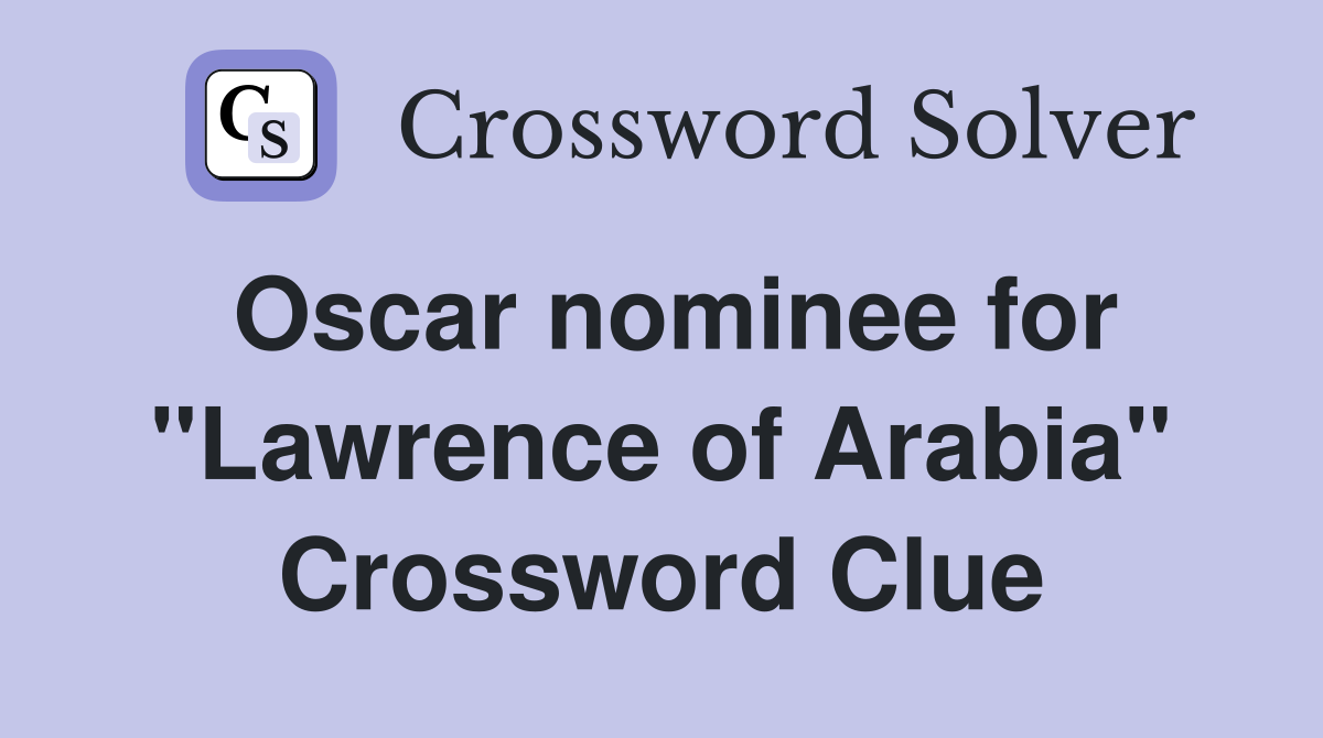 Oscar nominee for "Lawrence of Arabia" Crossword Clue