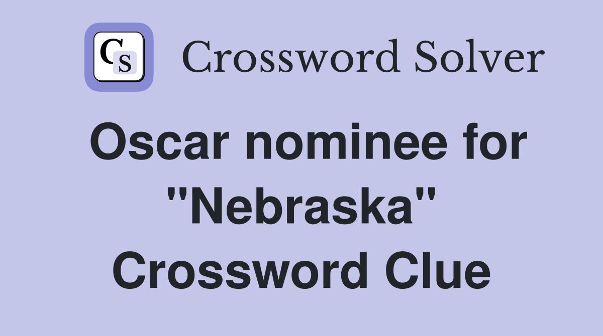 Oscar nominee for "Nebraska" Crossword Clue
