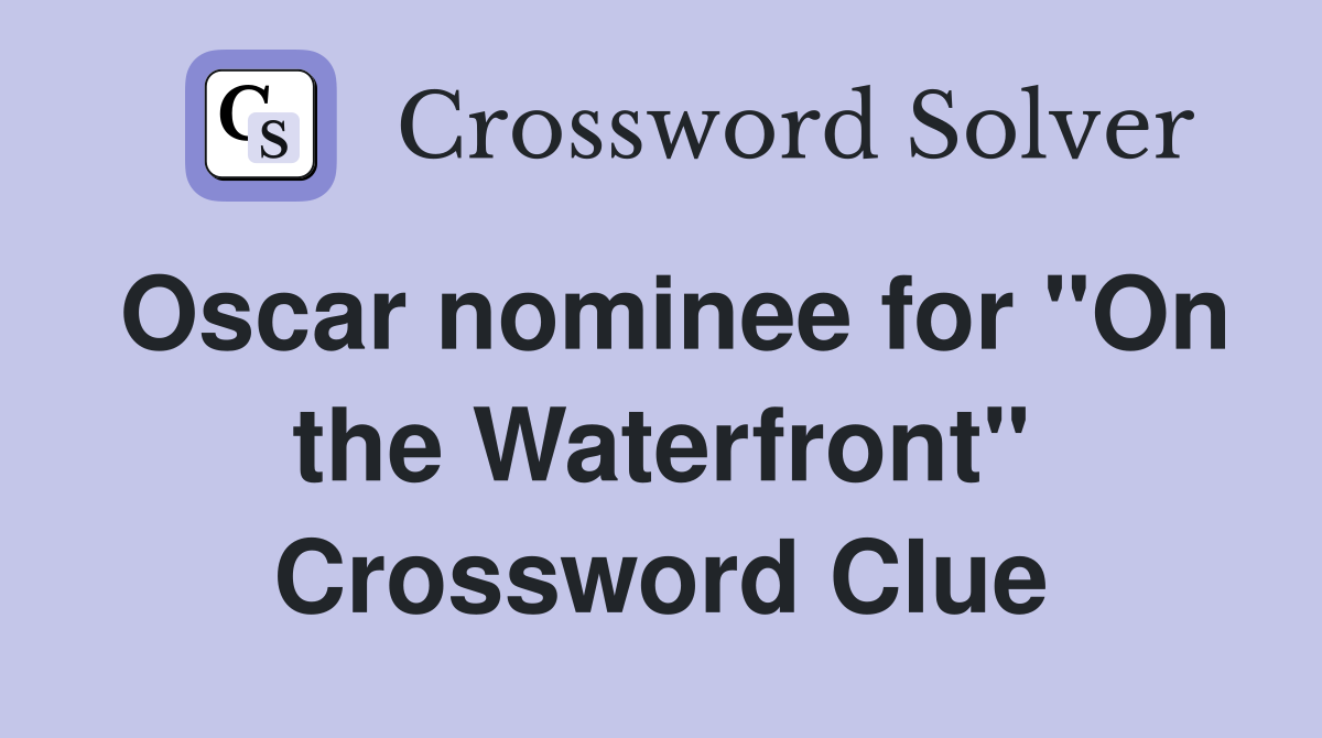 Oscar nominee for "On the Waterfront" Crossword Clue
