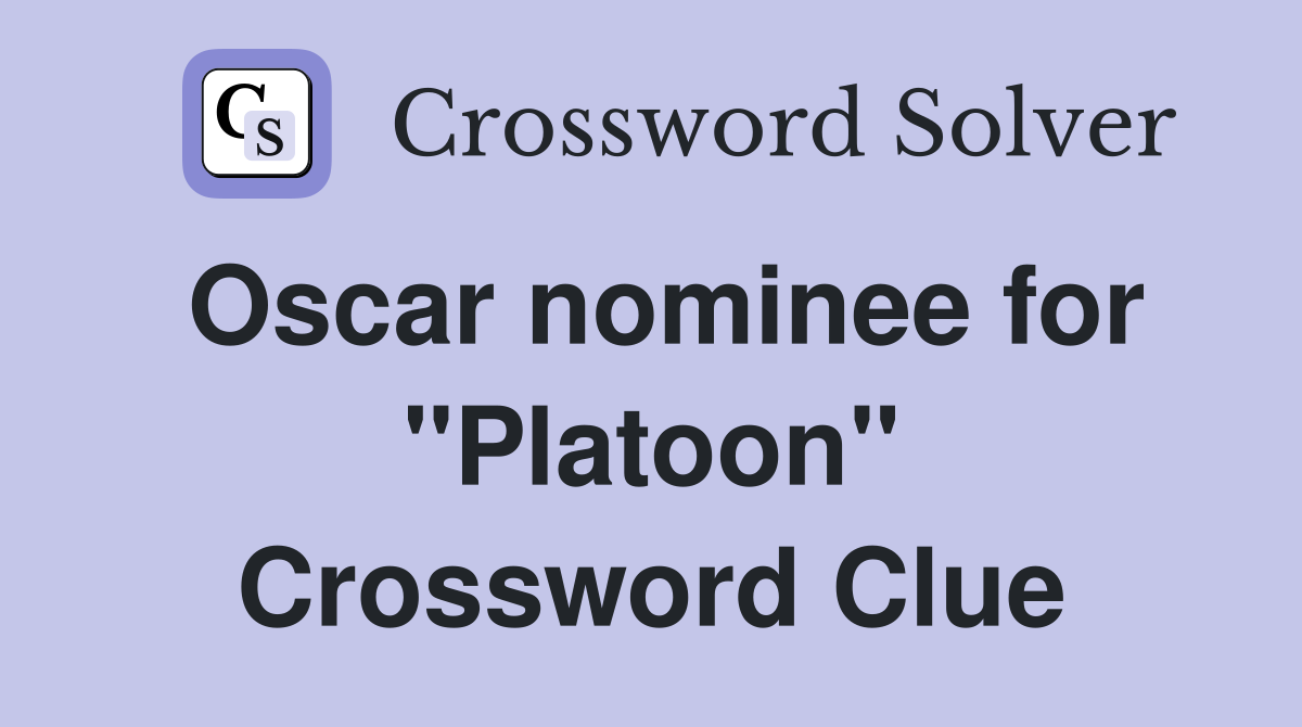 Oscar nominee for "Platoon" Crossword Clue