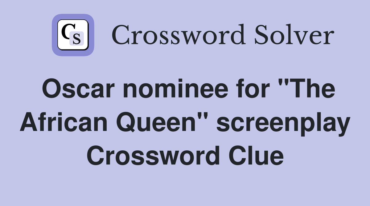 Oscar nominee for "The African Queen" screenplay Crossword Clue