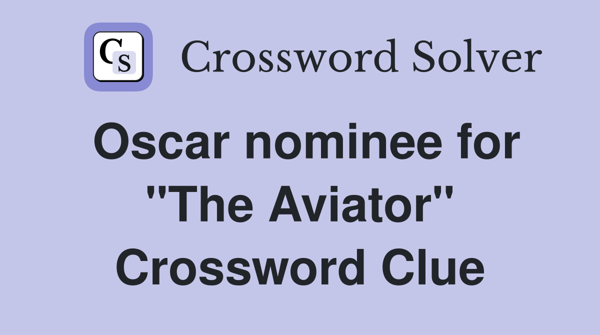 Oscar nominee for "The Aviator" Crossword Clue