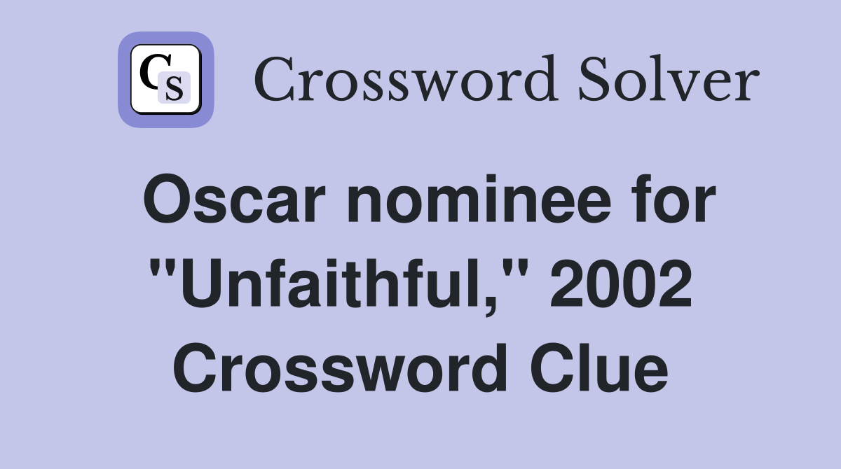 Oscar nominee for "Unfaithful," 2002 Crossword Clue