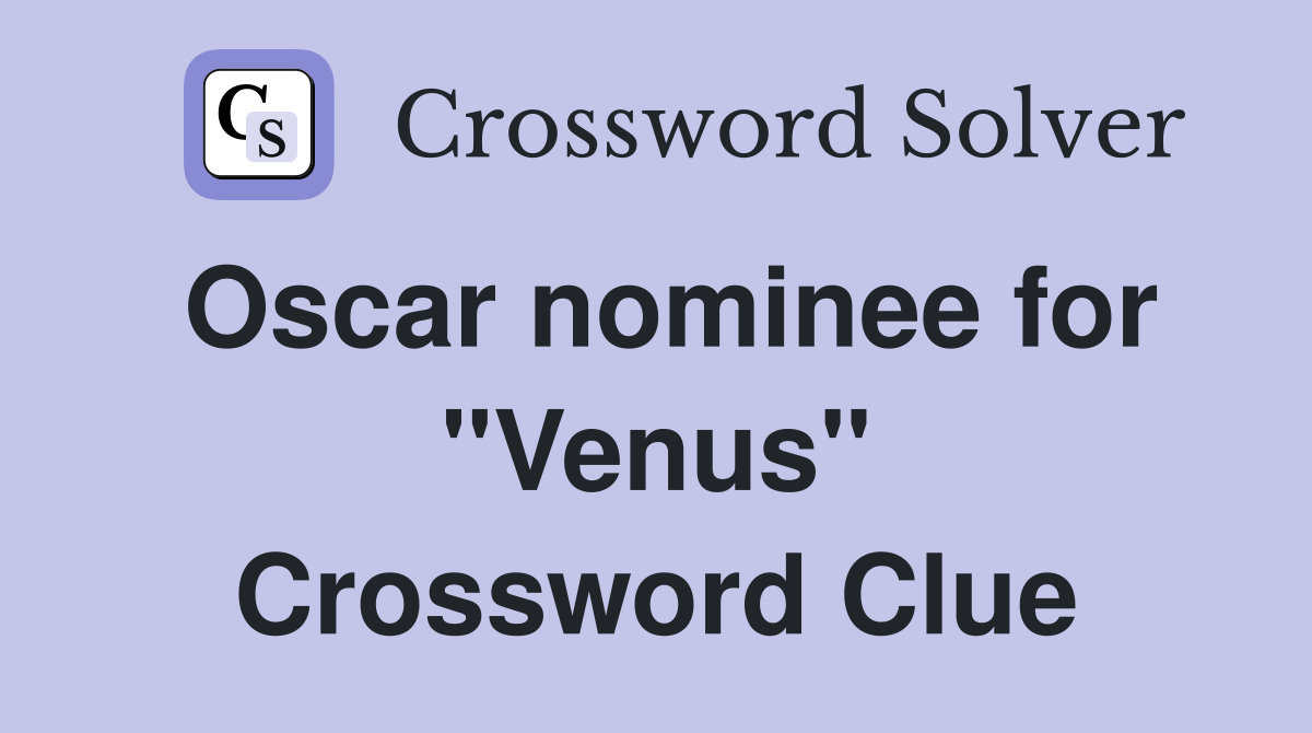 Oscar nominee for "Venus" Crossword Clue