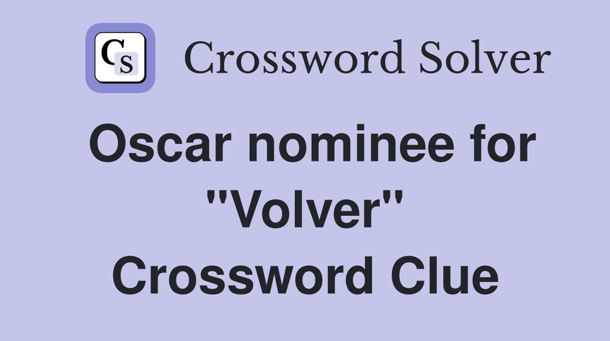 Oscar nominee for "Volver" Crossword Clue