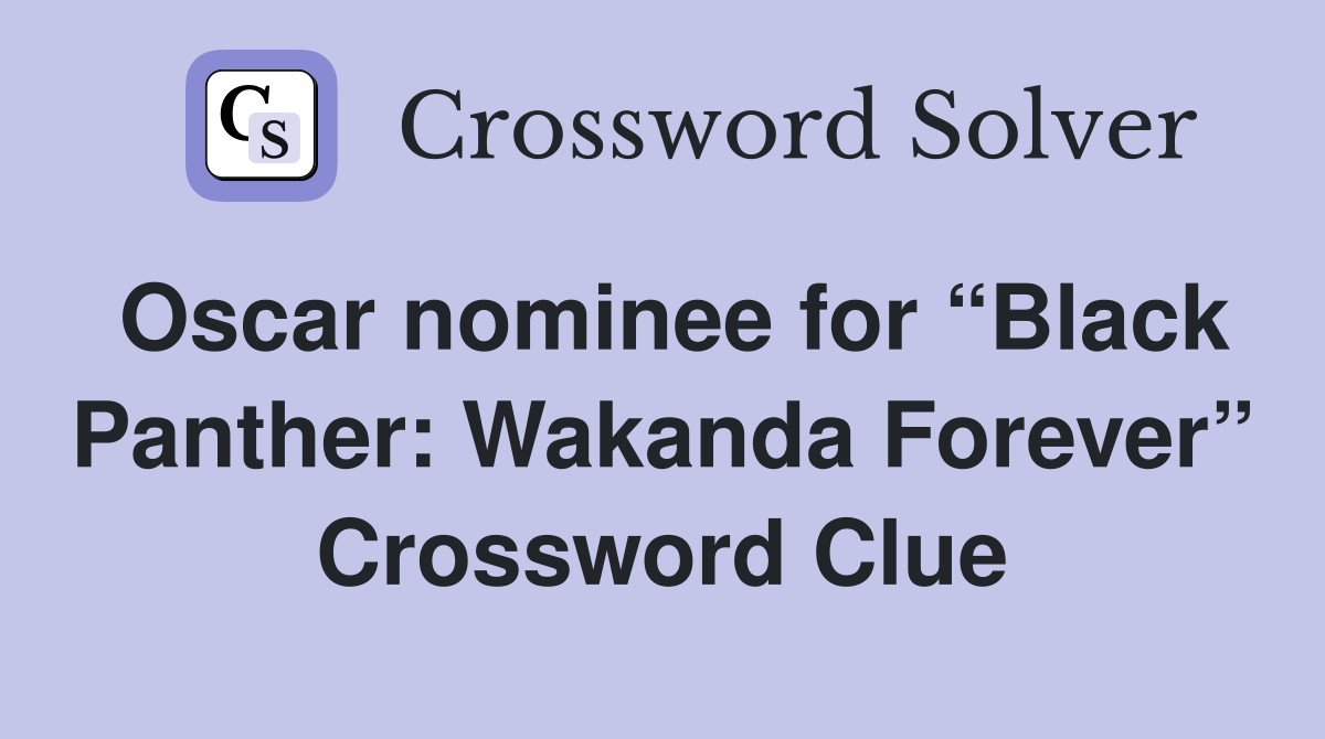 Oscar nominee for “Black Panther: Wakanda Forever” Crossword Clue