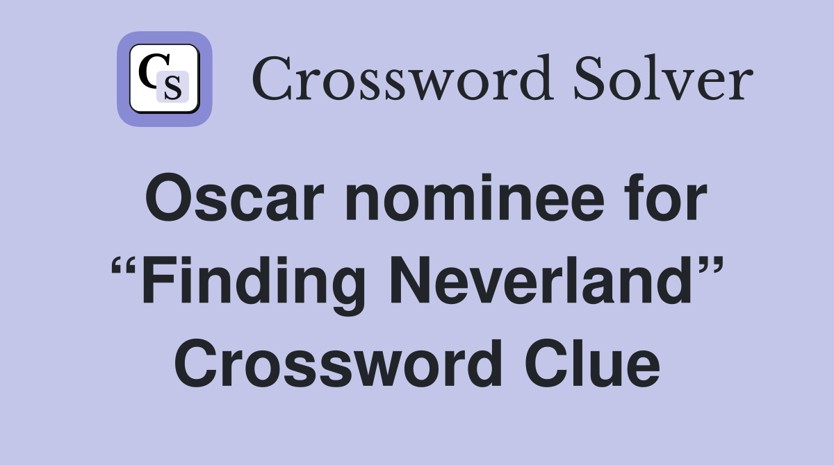 Oscar nominee for “Finding Neverland” Crossword Clue