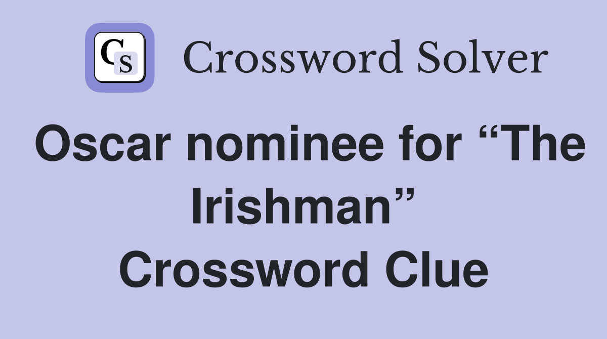 Oscar nominee for “The Irishman” Crossword Clue