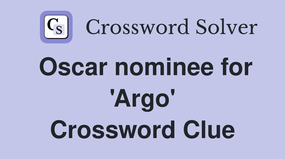 Oscar nominee for 'Argo' Crossword Clue