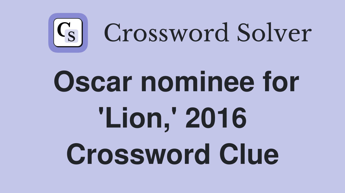 Oscar nominee for 'Lion,' 2016 Crossword Clue