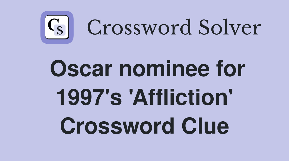 Oscar nominee for 1997's 'Affliction' Crossword Clue
