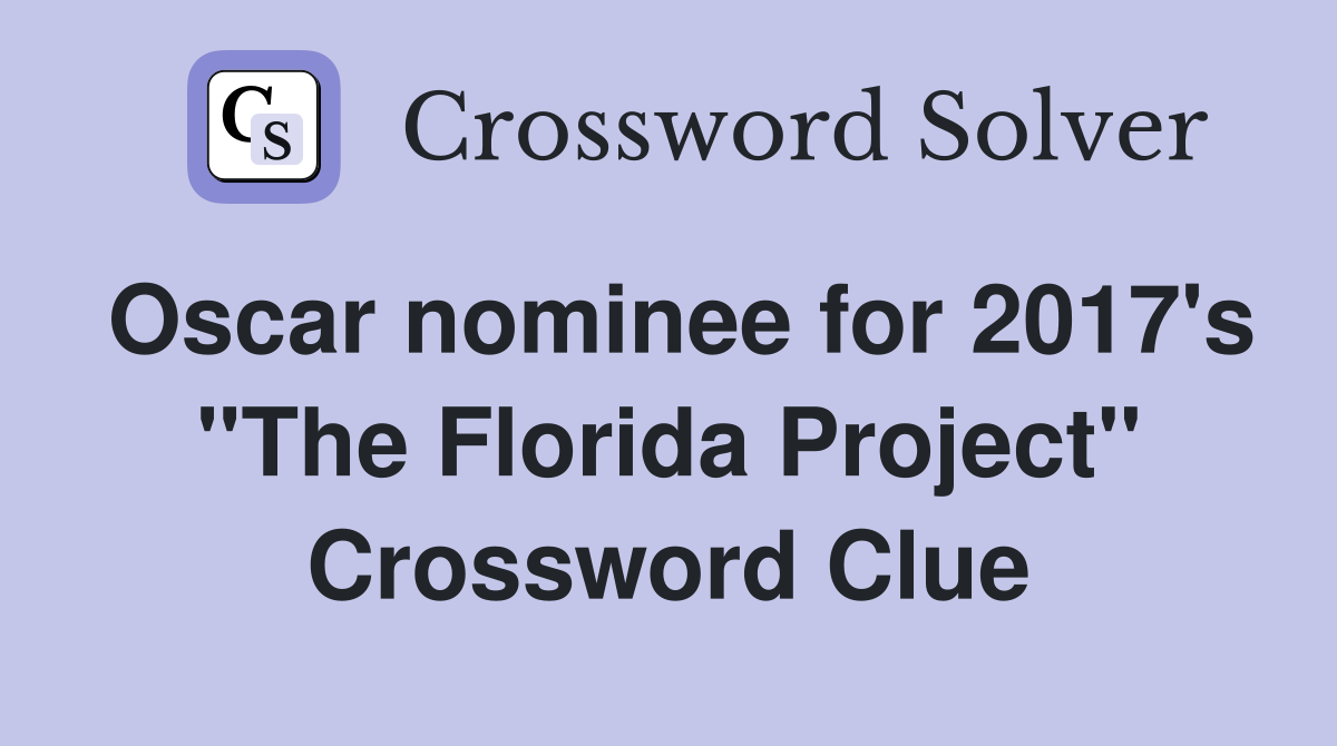 Oscar nominee for 2017's "The Florida Project" Crossword Clue