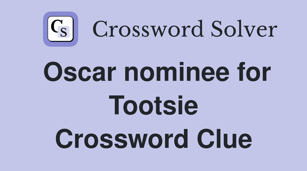 Oscar nominee for Tootsie Crossword Clue