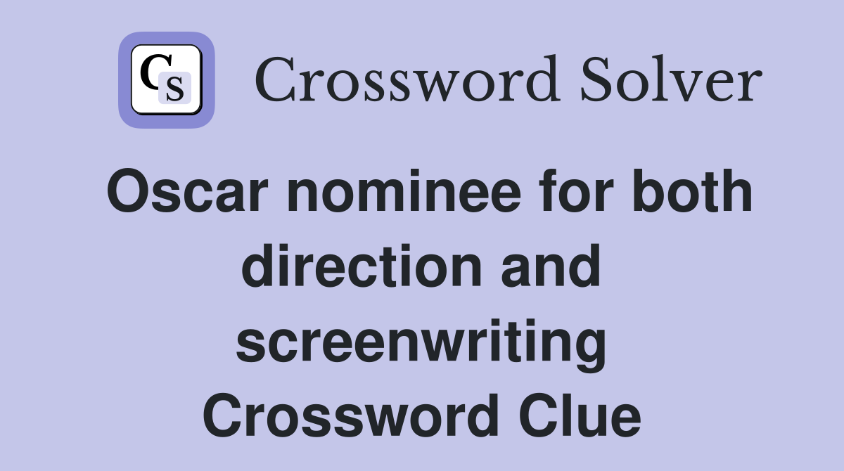 Oscar nominee for both direction and screenwriting Crossword Clue