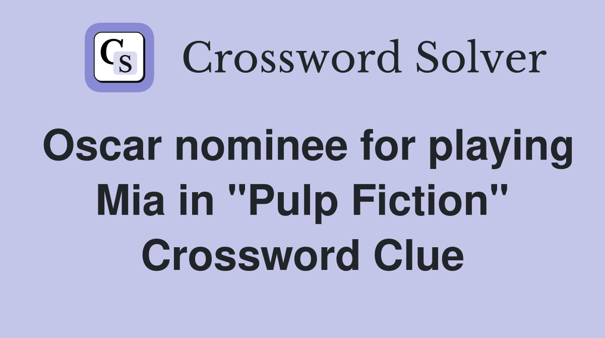Oscar nominee for playing Mia in "Pulp Fiction" Crossword Clue
