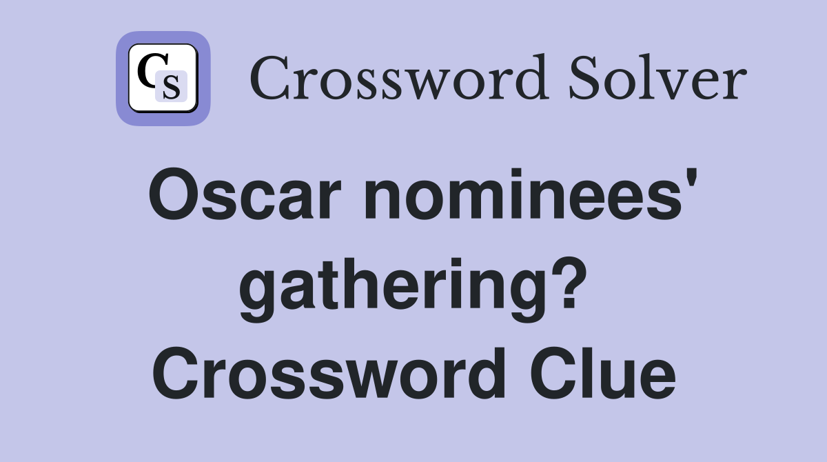 Oscar nominees' gathering? Crossword Clue