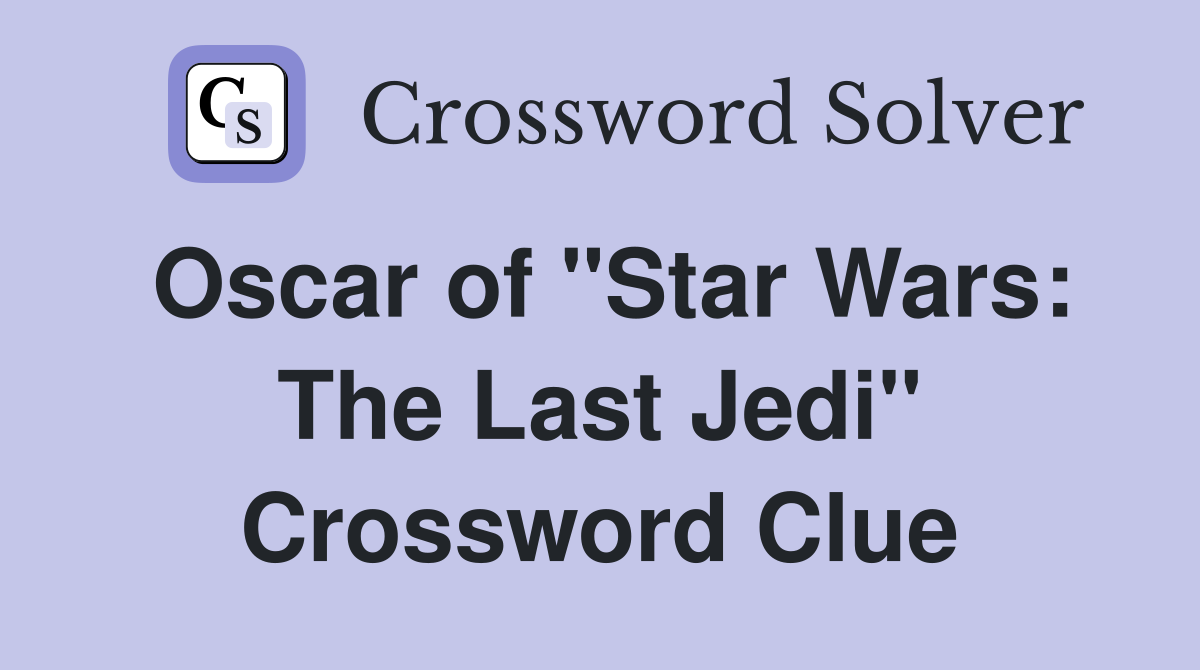 Oscar of "Star Wars: The Last Jedi" Crossword Clue