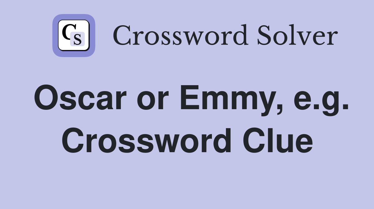 Oscar or Emmy, e.g. Crossword Clue