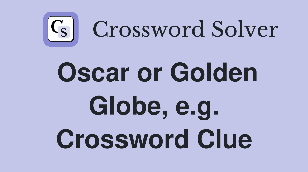 Oscar or Golden Globe, e.g. Crossword Clue