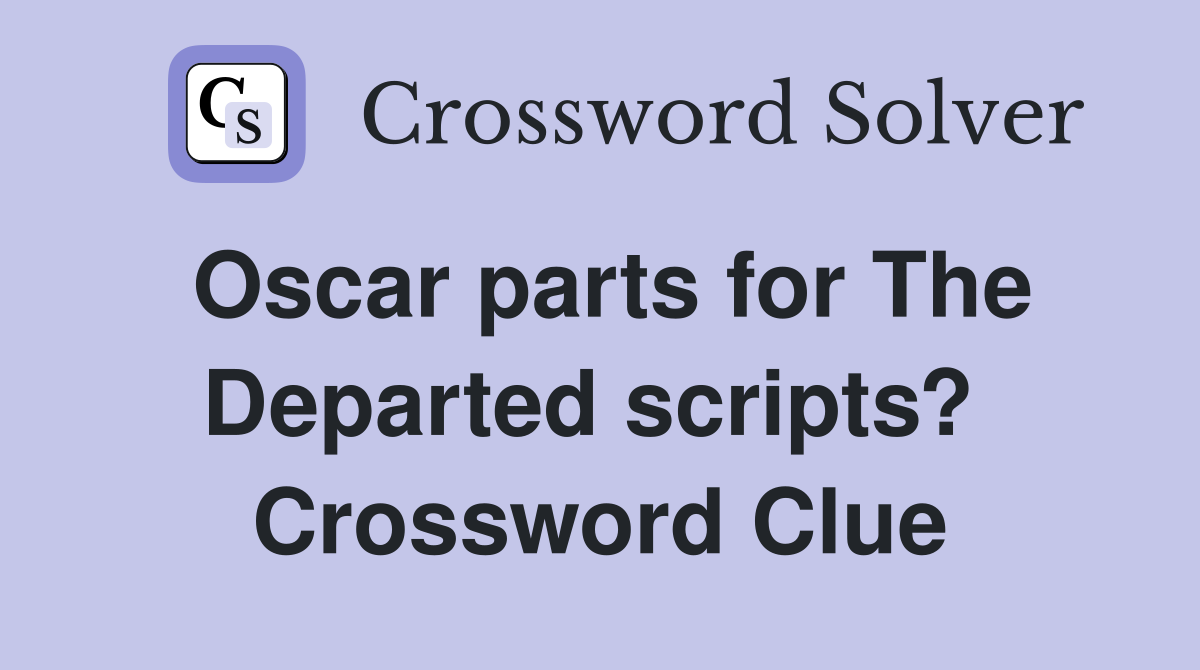 Oscar parts for The Departed scripts?  Crossword Clue