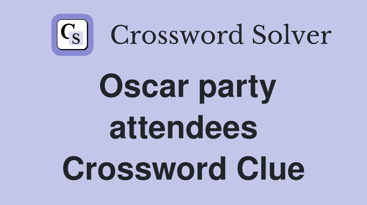 Oscar party attendees Crossword Clue